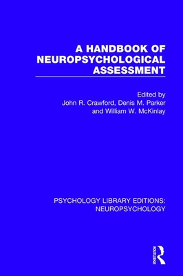A Handbook of Neuropsychological Assessment - Crawford, John R. (Editor), and Parker, Denis M. (Editor), and McKinlay, William W. (Editor)
