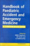 A Handbook of Paediatric Accident and Emergency Medicine: A Symptom-Based Guide