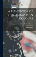 A Handbook of Photography in Colours