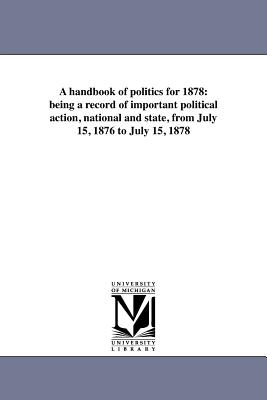 A handbook of politics for 1878: being a record of important political action, national and state, from July 15, 1876 to July 15, 1878 - McPherson, Edward