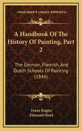 A Handbook of the History of Painting, Part 2: The German, Flemish, and Dutch Schools of Painting (1846)