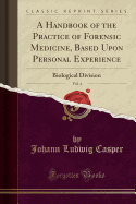 A Handbook of the Practice of Forensic Medicine, Based Upon Personal Experience, Vol. 4: Biological Division (Classic Reprint)