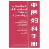 A Handbook of Traditional Chinese Gynecology - Flaws, Bob (Editor), and Zhejiang College Og Traditional Chinese, and Zhang Ting-Liang (Translated by)