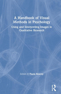 A Handbook of Visual Methods in Psychology: Using and Interpreting Images in Qualitative Research