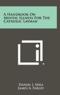 A handbook on mental illness for the Catholic layman.