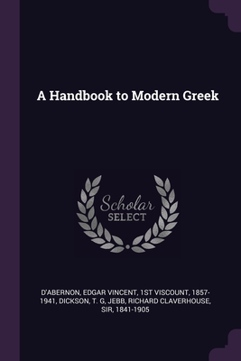 A Handbook to Modern Greek - D'Abernon, Edgar Vincent, and Dickson, T G, and Jebb, Richard Claverhouse