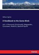 A Handbook to the Game-Birds: Vol. II: Pheasants (Continued), Megapodes, Curassows, Hoatzins, Bustard-Quails