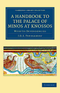 A Handbook to the Palace of Minos at Knossos: With Its Dependencies