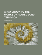 A Handbook to the Works of Alfred Lord Tennyson