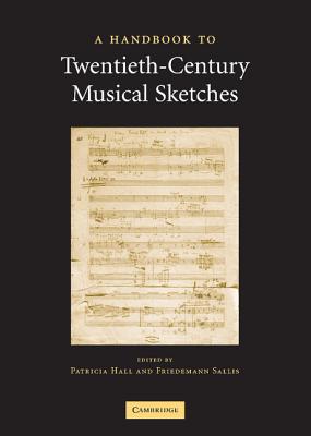 A Handbook to Twentieth-Century Musical Sketches - Sallis, Friedemann (Editor), and Hall, Patricia (Editor)