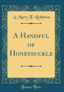A Handful of Honeysuckle (Classic Reprint)