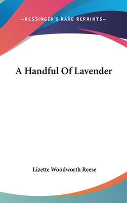A Handful Of Lavender - Reese, Lizette Woodworth