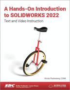 A Hands-On Introduction to SOLIDWORKS 2022: Text and Video Instruction