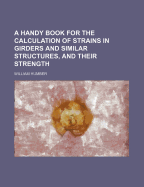 A Handy Book for the Calculation of Strains in Girders and Similar Structures, and Their Strength