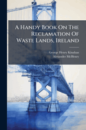 A Handy Book On The Reclamation Of Waste Lands, Ireland