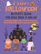 A Happy Halloween Activity Book for Kids Ages 4 and Up: Coloring Pages, Dot-To-Dot Puzzles, Word Searches and Crossword Puzzles