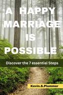 A Happy Marriage is Possible: Discover the 7 Essential Steps
