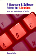 A Hardware and Software Primer for Librarians: What Your Vendor Forgot to Tell You