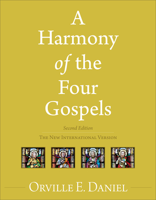 A Harmony of the Four Gospels: The New International Version - Daniel, Orville E