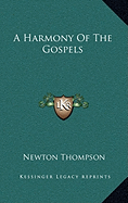A Harmony Of The Gospels - Thompson, Newton