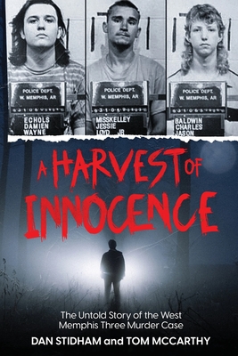 A Harvest of Innocence: The Untold Story of the West Memphis Three Murder Case - Stidham, Dan, and McCarthy, Tom