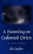 A Haunting on Oakwood Drive: A True Story