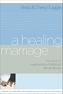 A Healing Marriage: Biblical Help for Overcoming Childhood Sexual Abuse