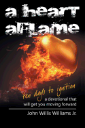 A Heart Aflame, Ten Days to Ignition: A Devotional That Will Get You Moving Forward