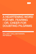 A Heartening Word for Mr. Fearing: Or, Cheer for Doubting Pilgrims