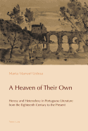 A Heaven of Their Own: Heresy and Heterodoxy in Portuguese Literature from the Eighteenth Century to the Present