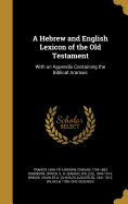 A Hebrew and English Lexicon of the Old Testament: With an Appendix Containing the Biblical Aramaic