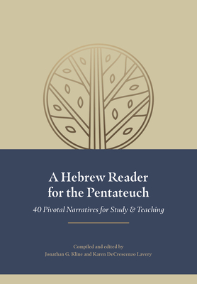 A Hebrew Reader for the Pentateuch: 40 Pivotal Narratives for Study and Teaching - Kline, Jonathan (Compiled by), and Lavery, Karen Decrescenzo (Compiled by)