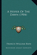 A Heifer Of The Dawn (1904)