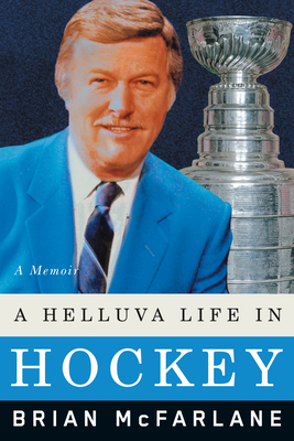 A Helluva Life in Hockey: A Memoir - McFarlane, Brian
