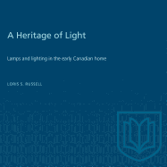 A Heritage of Light: Lamps and Lighting in the Early Canadian Home