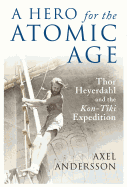 A Hero for the Atomic Age: Thor Heyerdahl and the Kon-Tiki? Expedition