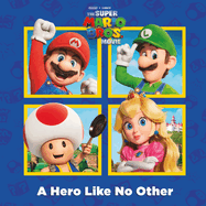 A Hero Like No Other (Nintendo(r) and Illumination Present the Super Mario Bros. Movie)