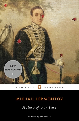 A Hero of Our Time - Lermontov, Mikhail, and Randall, Natasha (Notes by), and Labute, Neil (Foreword by)