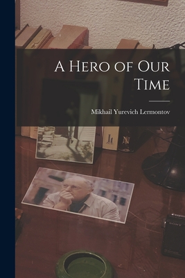 A Hero of Our Time - Lermontov, Mikhail Yurevich