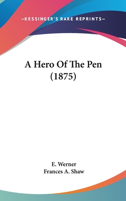 A Hero of the Pen (1875) - Werner, E, and Shaw, Frances A (Translated by)