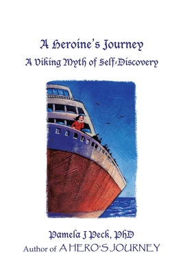 A Heroine's Journey: A Viking Myth of Self-Discovery - Peck, Pamela J, PhD