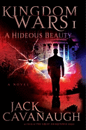 A Hideous Beauty: Kingdom Wars I - Cavanaugh, Jack