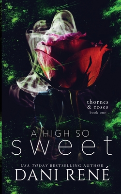 A High so Sweet (Thornes & Roses Series Book Two): Limited Edition - Ren, Dani