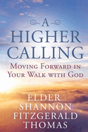 A Higher Calling: Moving Forward in Your Walk with God