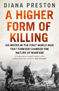 A Higher Form of Killing: Six Weeks in the First World War That Forever Changed the Nature of Warfare
