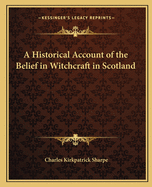 A Historical Account of the Belief in Witchcraft in Scotland