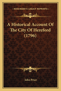 A Historical Account Of The City Of Hereford (1796)