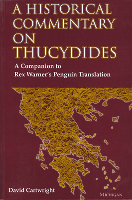 A Historical Commentary on Thucydides: A Companion to Rex Warner's Penguin Translation - Cartwright, David