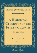 A Historical Geography of the British Colonies, Vol. 2: The West Indies (Classic Reprint)