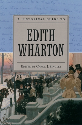 A Historical Guide to Edith Wharton - Singley, Carol J (Editor)
